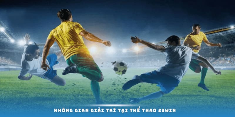 Không gian giải trí tại Thể thao 23WIN